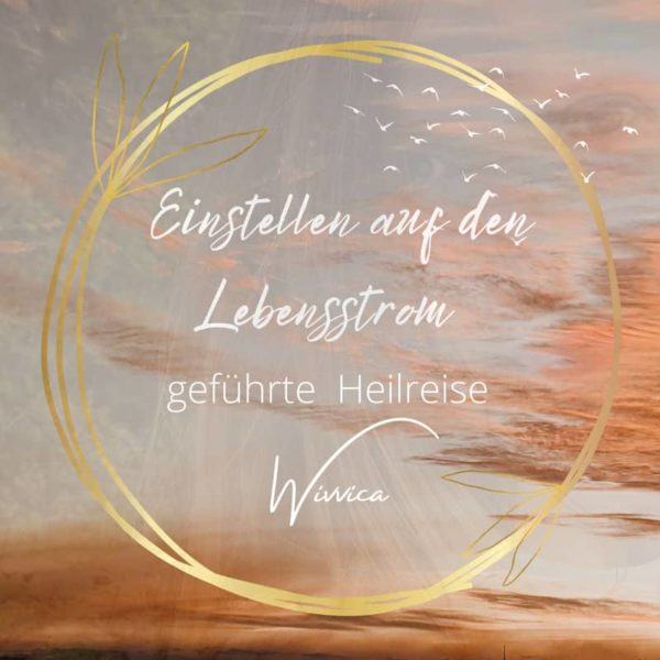 „Einstellen auf den Lebensstrom” - geführte Heilmeditation