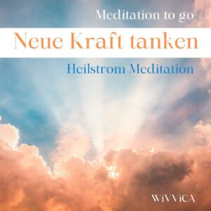 Meditation to go. Vol. 1 - Neue Kraft tanken - Heilstrom Meditation