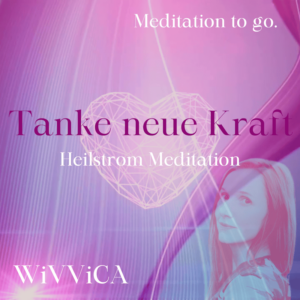 WiVViCA - Heilstrom Meditation to go