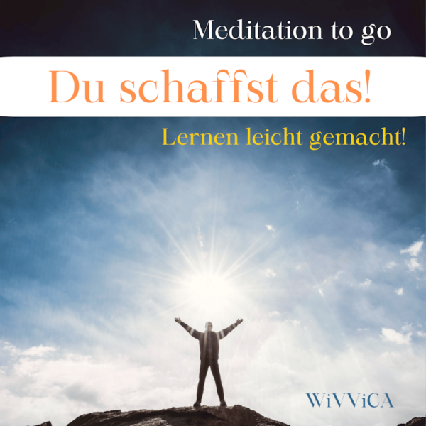 Meditation to go - Du schaffst das! "Lernen leicht gemacht!"