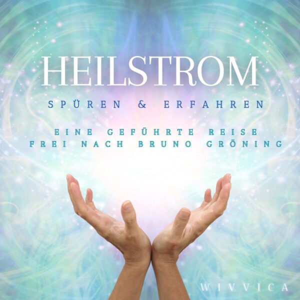 Heilstrom spüren & erfahren - Heilstrom Meditation