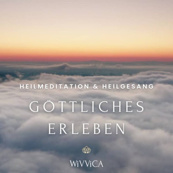 WiVViCA - Göttliches Erleben - Heilmeditation und Heilgesang