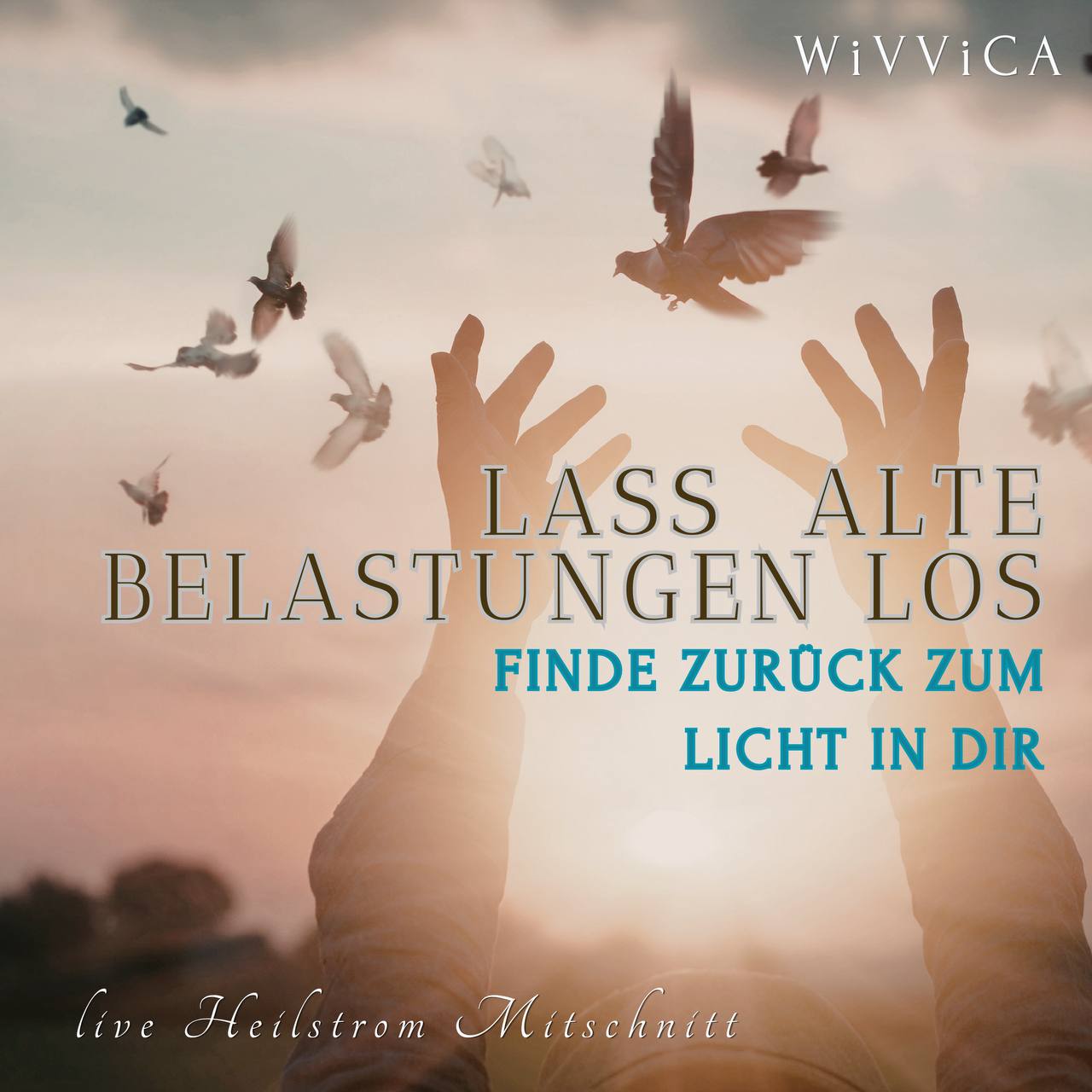WiVViCA - Lass alte Belastungen los - finde zurück zum Licht in dir - Live Heilstrom Mitschnitt